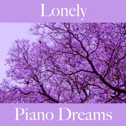 Lonely: Piano Dreams - The Best Music For Feeling Better