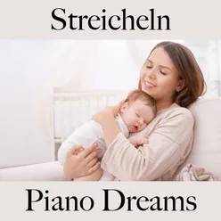 Streicheln: Piano Dreams - Die Beste Musik Für Die Sinnliche Zeit Zu Zweit