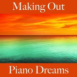 Making Out: Piano Dreams - The Best Music For The Sensual Time Together