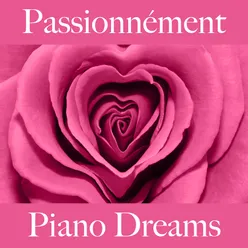 Passionnément: Piano Dreams - Pour Les Moments De Sensualité À Deux