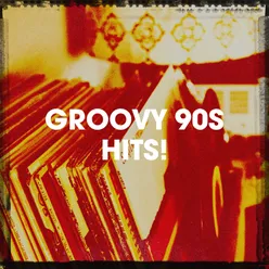 Groovy 90S Hits!