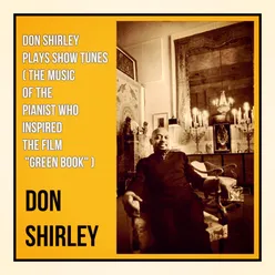 Don Shirley Plays Show Tunes-The Music of the Pianist Who Inspired the Film "Green Book"