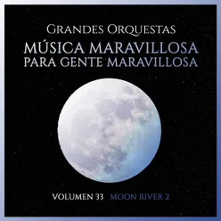 Grandes Orquestas: Música Maravillosa para Gente Maravillosa-Volumen 33 Moon River 2