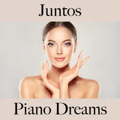 Juntos: Piano Dreams - La Mejor Música Para El Tiempo Entre Dos