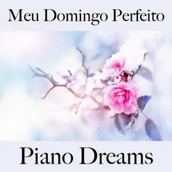 Meu Domingo Perfeito: Piano Dreams - A Melhor Música Para Relaxar
