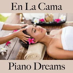 En La Cama: Piano Dreams - La Mejor Música Para Relajarse