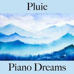 Pluie: Piano Dreams - La Meilleure Musique Pour Se Détendre