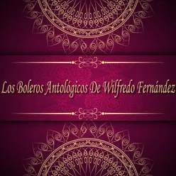 Los Boleros Antológicos de Wilfredo Fernández
