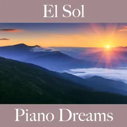 El Sol: Piano Dreams - La Mejor Música Para Descansarse