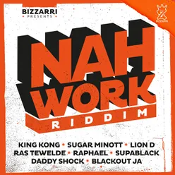 Nah Work Riddim