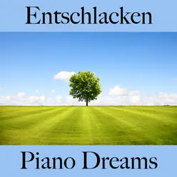 Entschlacken: Piano Dreams - Die Beste Musik Zum Entspannen