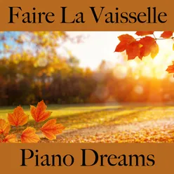 Faire La Vaisselle: Piano Dreams - La Meilleure Musique Pour Se Détendre