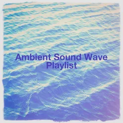 Ambient Sound Wave Playlist