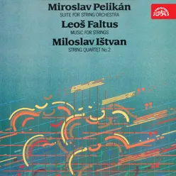 Pelikán: Suitte for Strings - Faltus: Music for Strings - Ištvan: II. String Quartet