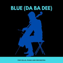 Blue (Da Ba Dee)-For Cello, Piano and Orchestra