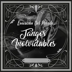 Evocación del Pasado... Tango Inolvidables