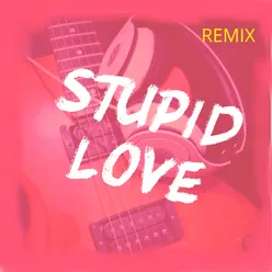 Stupid Love-Remix
