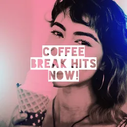 Coffee Break Hits Now!