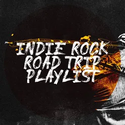 Indie Rock Road Trip Playlist
