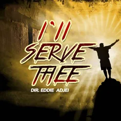 I'll Serve Thee