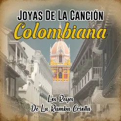 Joyas de la Canción Colombiana - los Reyes de la Rumba Criolla