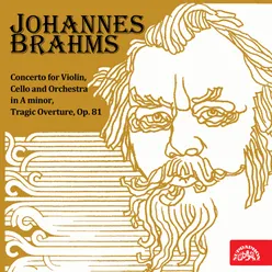 Brahms: Concerto for Violin, Cello and Orchestra in A minor, Tragic Overture, Op. 81