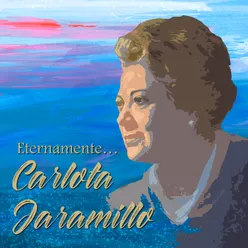 Eternamente... Carlota Jaramillo