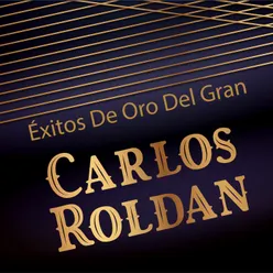 Éxitos de Oro del Gran Carlos Roldán