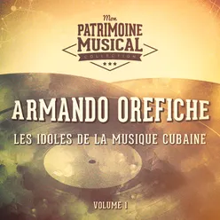 Les Idoles de la Musique Cubaine: Armando Orefiche, Vol. 1