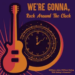 We're Gonna, Rock Around the Clock