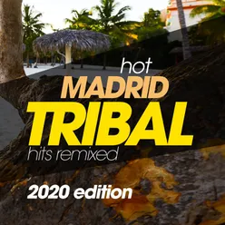 Hot Madrid Tribal Hits Remixed 2020 Edition