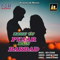 Kailu Tu Pyar mein Humke Barbad