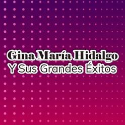 Gina María Hidalgo y Sus Grandes Éxitos