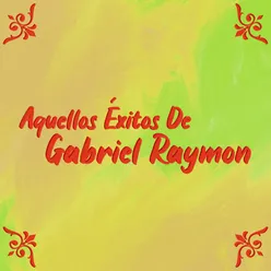 Aquellos Éxitos de Gabriel Raymon