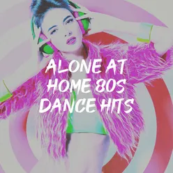 Alone at Home 80S Dance Hits