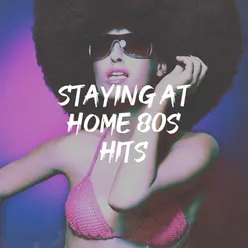 Staying At Home 80s Hits