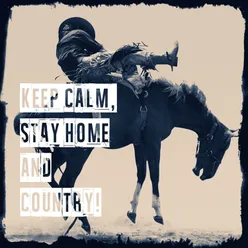 Keep Calm, Stay Home and Country!