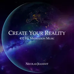 Create You Reality - Meditation Music 432 Hz