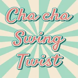 Cha cha Swing Twist