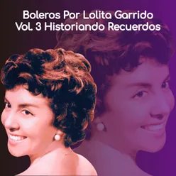 Boleros por Lolita Garrido Vol. 3 Historiando Recuerdos