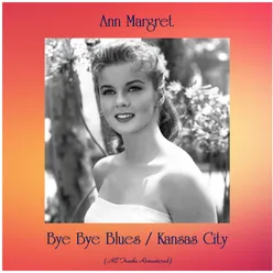 Bye Bye Blues / Kansas City-All Tracks Remastered