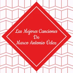 Las Mejores Canciones de Marco Antonio Velez