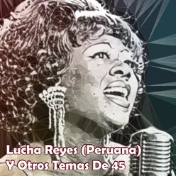Lucha Reyes (Peruana) y Otros Temas De 45