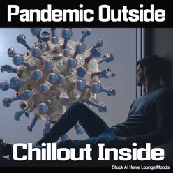 Pandemic Outside - Chill Out Inside