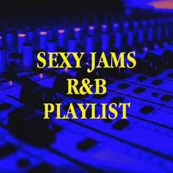 Sexy Jams R&b Playlist