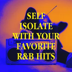 Self Isolate with Your Favorite R&b Hits