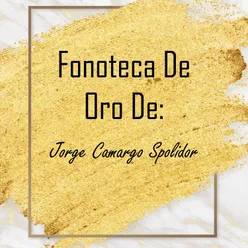 Fonoteca de Oro de Jorge Camargo Spolidor