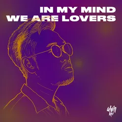 In My Mind, We Are Lovers