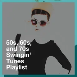 50S, 60S, and 70S Swingin' Tunes Playlist