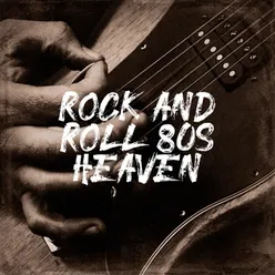 Rock and Roll 80s Heaven